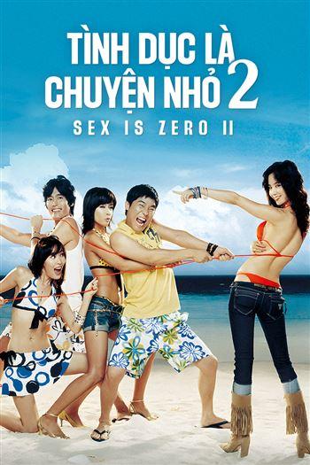 Tình Dục Là Chuyện Nhỏ 2 - Sex Is Zero II