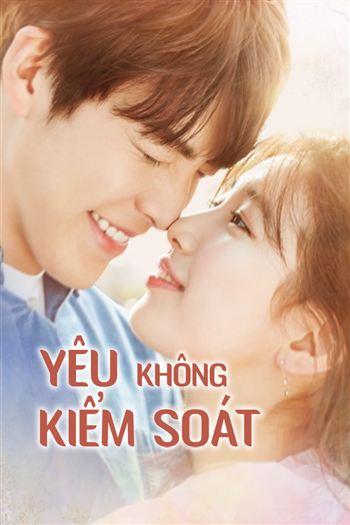 Watch Yêu Không Kiểm Soát  - Uncontrollably Fond